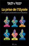 La prise de l'Elysée : Les campagnes présidentielles de la Ve République