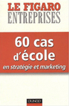 60 cas d'école en stratégie et marketing