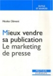 Mieux vendre sa publication : Le marketing de presse