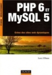 PHP 6 et MySQL 5 : Créez des sites Web dynamiques