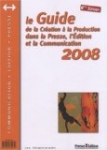 Le Guide de la création à la production dans la presse, l'édition et la communication 2008
