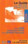 Le guide de la presse française 2009 : Les 1000 principaux titres de la presse française