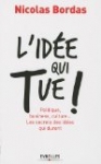 L'idée qui tue ! : Politique, business, culture... Les secrets des idées qui durent