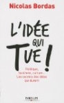 L'idée qui tue ! : Politique, business, culture... Les secrets des idées qui durent