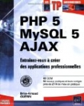 PHP 5 - MySQL 5 - Ajax - Entrainez-vous à créer des applications professionnelles