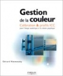 Gestion de la couleur, Calibration et Profils ICC, pour l'imagerie numérique et la chaîne graphique